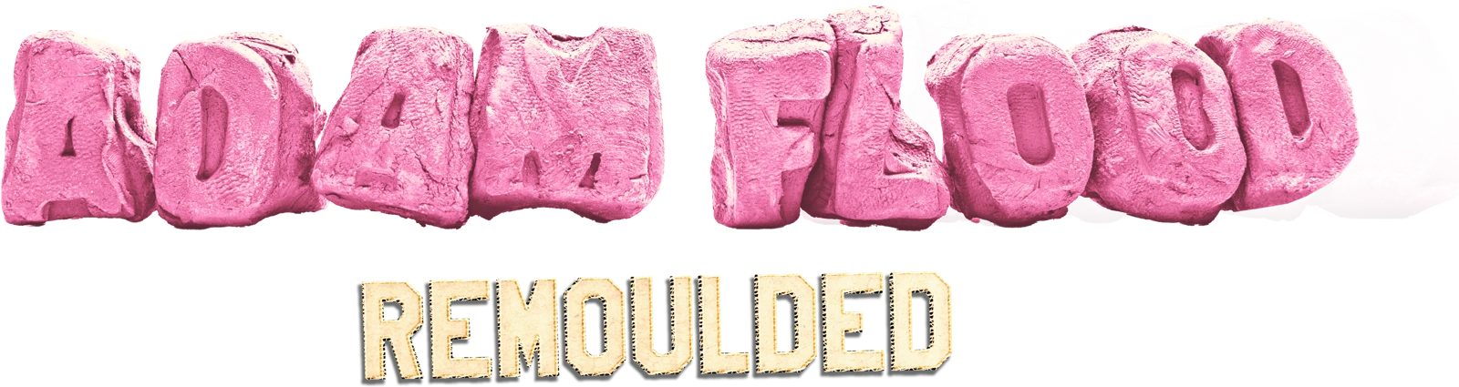 Adam Flood: Remoulded